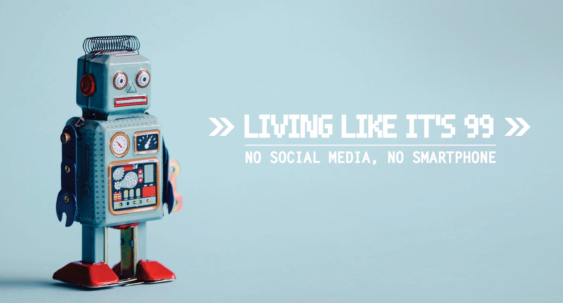 Living Like It's 99: No Social Media, No Smartphone